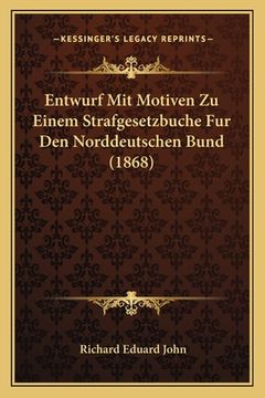 portada Entwurf Mit Motiven Zu Einem Strafgesetzbuche Fur Den Norddeutschen Bund (1868) (en Alemán)