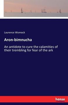 portada Aron-bimnucha: An antidote to cure the calamities of their trembling for fear of the ark (in English)