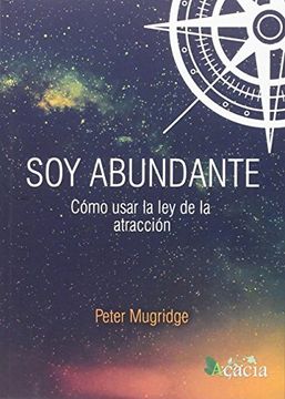 portada Soy Abundante, Cómo Usar la ley de la Atracción (in Spanish)