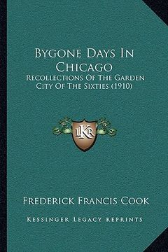portada bygone days in chicago: recollections of the garden city of the sixties (1910)