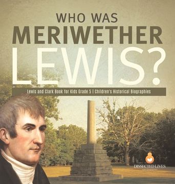 portada Who Was Meriwether Lewis? Lewis and Clark Book for Kids Grade 5 Children's Historical Biographies (in English)