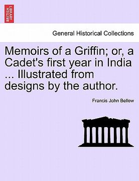 portada memoirs of a griffin; or, a cadet's first year in india ... illustrated from designs by the author. (en Inglés)