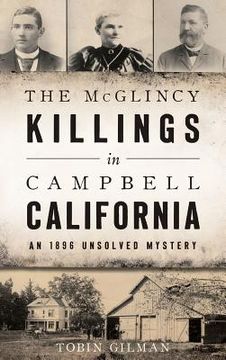portada The McGlincy Killings in Campbell, California: An 1896 Unsolved Mystery (en Inglés)