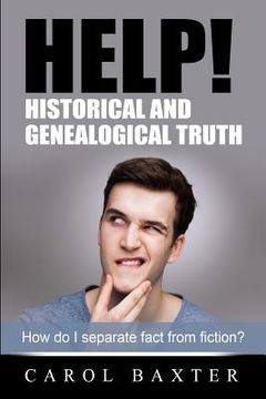 portada Help! Historical and Genealogical Truth: How do I separate fact from fiction? (en Inglés)