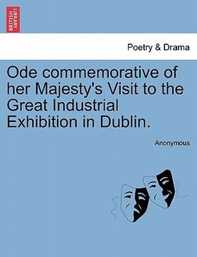 portada ode commemorative of her majesty's visit to the great industrial exhibition in dublin. (en Inglés)
