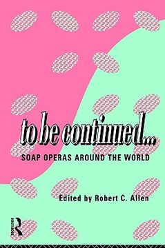 portada to be continued...: soap operas around the world (en Inglés)
