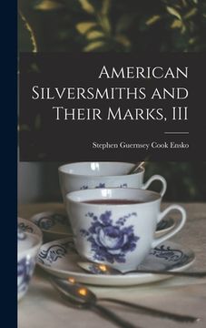 portada American Silversmiths and Their Marks, III (en Inglés)