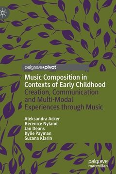 portada Music Composition in Contexts of Early Childhood: Creation, Communication and Multi-Modal Experiences Through Music (in English)