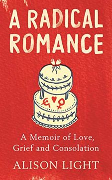 portada A Radical Romance: A Memoir of Love, Grief and Consolation (en Inglés)