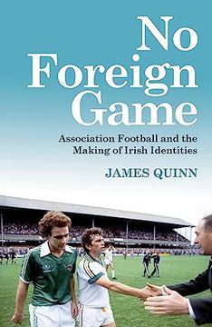 portada No Foreign Game: Association Football and the Making of Irish Identities (en Inglés)