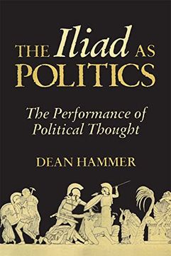 portada The Iliad as Politics Volume 28: The Performance of Political Thought (Oklahoma Series in Classical Culture) (en Inglés)