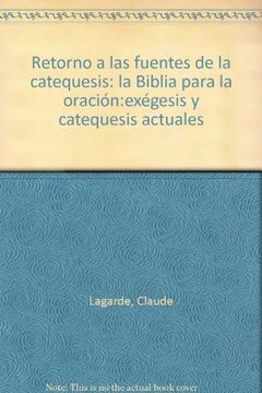 portada Retorno a las fuentes de la catequesis: la Biblia para la oración:exégesis y catequesis actuales (in Spanish)