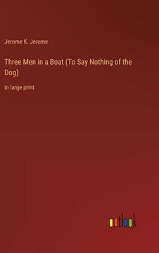 portada Three Men in a Boat (To Say Nothing of the Dog): in large print (en Inglés)