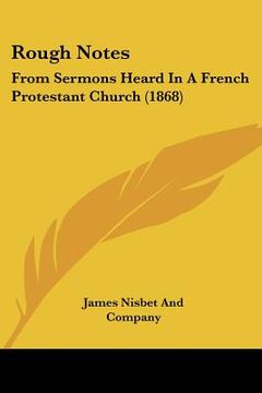 portada rough notes: from sermons heard in a french protestant church (1868) (in English)