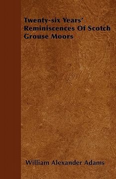 portada twenty-six years' reminiscences of scotch grouse moors (en Inglés)