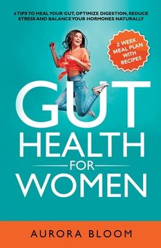 portada Gut Health for Women: 6 Tips to Heal Your Gut, Optimize Digestion, Reduce Stress, and Balance Your Hormones Naturally (en Inglés)