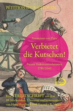 portada Verbietet die Kutschen! Pariser Verkehrsrevolutionen 1790/2040 Eine Streitschrift aus dem 18. Jahrhundert (in German)