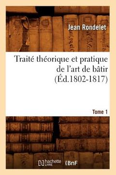 portada Traité Théorique Et Pratique de l'Art de Bâtir. Tome 1 (Éd.1802-1817) (en Francés)
