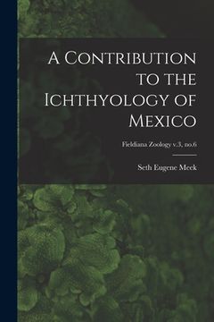 portada A Contribution to the Ichthyology of Mexico; Fieldiana Zoology v.3, no.6
