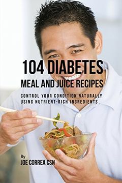 portada 104 Diabetes Meal and Juice Recipes: Control Your Condition Naturally Using Nutrient-Rich Ingredients