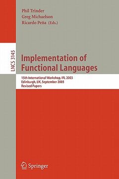 portada implementation of functional languages: 15th international workshop, ifl 2003, edinburgh, uk, september 8-11, 2003. revised papers (en Inglés)
