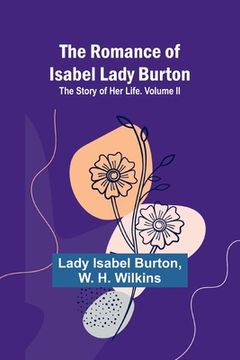 portada The Romance of Isabel Lady Burton: The Story of Her Life. Volume II (en Inglés)