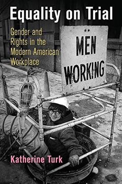 portada Equality on Trial: Gender and Rights in the Modern American Workplace (Politics and Culture in Modern America) (en Inglés)