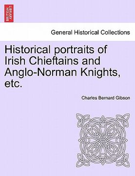 portada historical portraits of irish chieftains and anglo-norman knights, etc. (en Inglés)