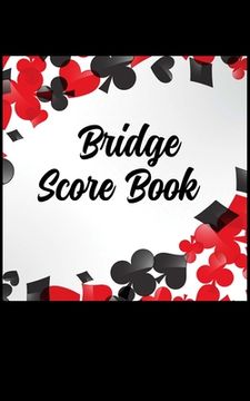 portada Bridge Score Book: Perfect For Recording Your Weekly Games With Your Bridge Partners, 100 pages 5 inches x 8 inches, Keep track Of All Th (en Inglés)