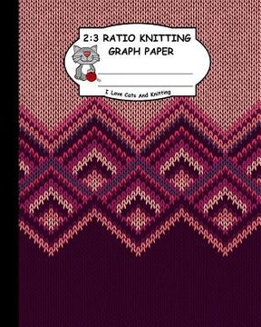 Libro 2: 3 Ratio Knitting Graph Paper: I Love Cats and Knitting ...