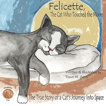 portada Felicette, The Cat Who Touched the Moon: The True Story of a Cat's Journey Into Space (en Inglés)