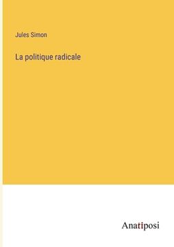 portada La politique radicale (en Francés)