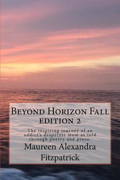 portada Beyond Horizon Fall: The Inspiring Journey of an Addict's Desperate Mom as Told Through Poetry and Prose