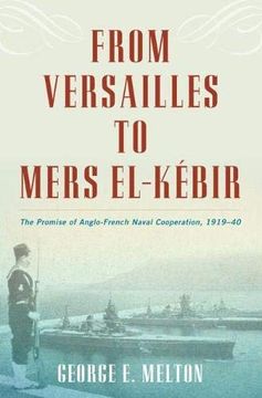 portada From Versailles to Mers El-Kébir: The Promise of Anglo-French Naval Cooperation, 1919-40 (in English)
