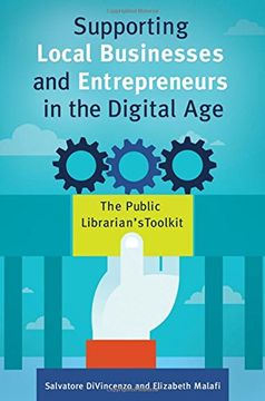 portada Supporting Local Businesses and Entrepreneurs in the Digital Age: The Public Librarian's Toolkit