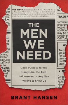 portada The men we Need: God'S Purpose for the Manly Man, the Avid Indoorsman, or any man Willing to Show up (in English)