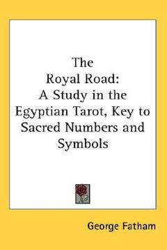 portada the royal road: a study in the egyptian tarot, key to sacred numbers and symbols (en Inglés)
