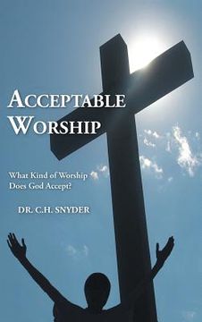 portada Acceptable Worship: What Kind of Worship Does God Accept? (en Inglés)