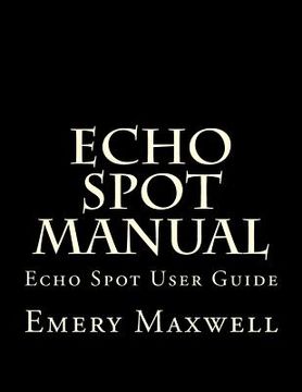 portada Echo Spot Manual: Echo Spot User Guide (en Inglés)