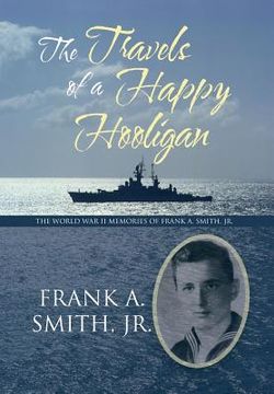 portada The Travels of a Happy Hooligan: The World war ii Memories of Frank a. Smith, jr. (en Inglés)