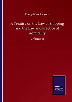 portada A Treatise on the law of Shipping and the law and Practice of Admirality: Volume ii (en Inglés)