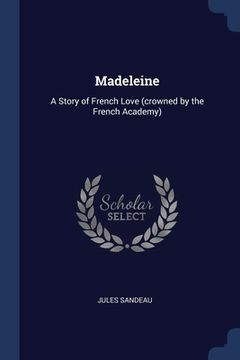 portada Madeleine: A Story of French Love (crowned by the French Academy) (in English)