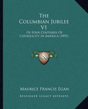 portada the columbian jubilee v1: of four centuries of catholicity in america (1892) (en Inglés)