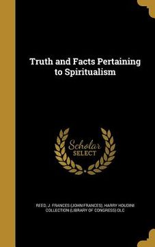 portada Truth and Facts Pertaining to Spiritualism (en Inglés)