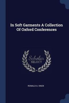 portada In Soft Garments A Collection Of Oxford Conferences (en Inglés)