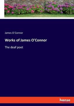 portada Works of James O'Connor: The deaf poet (en Inglés)