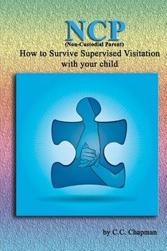 portada NCP (Non-Custodial Parent): How to Survive Supervised Visitation with your Child (en Inglés)