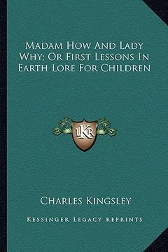 portada madam how and lady why; or first lessons in earth lore for children (en Inglés)