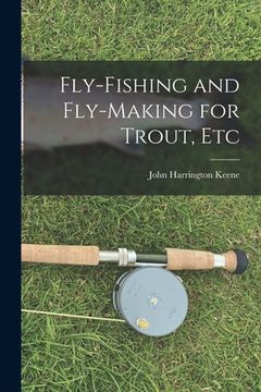 portada Fly-Fishing and Fly-Making for Trout, Etc (en Inglés)