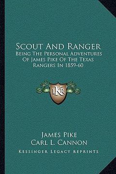 portada scout and ranger: being the personal adventures of james pike of the texas rangers in 1859-60 (en Inglés)
